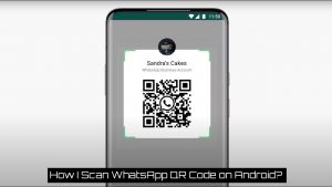 Read more about the article How I Scan WhatsApp QR Code on Android?|2021