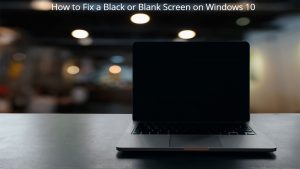Read more about the article How to Fix a Black or Blank Screen on Windows 10
