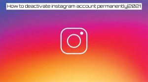 Read more about the article How to deactivate instagram account permanently|2021