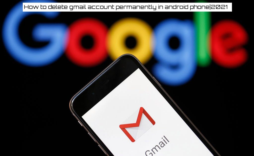 Read more about the article How to delete gmail account permanently in android phone|2021