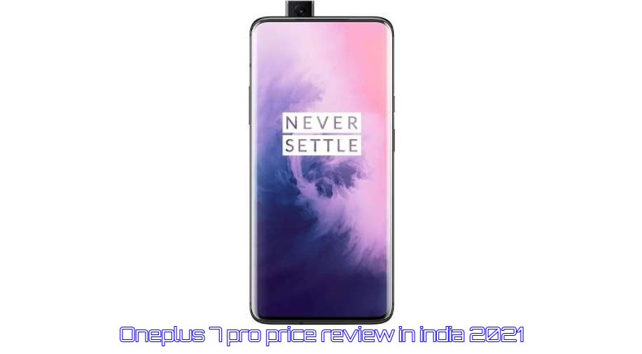 Read more about the article Oneplus 7 pro price review in india|2021
