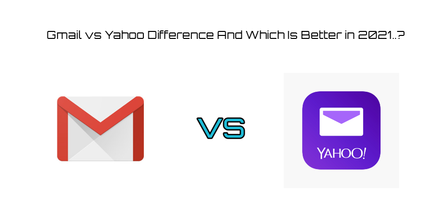 You are currently viewing Gmail vs Yahoo Difference And Which Is Better in 2021?