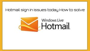 Read more about the article Hotmail sign in issues today How to solve|2021