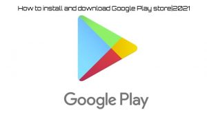 Read more about the article How to install and download Google Play store|2021