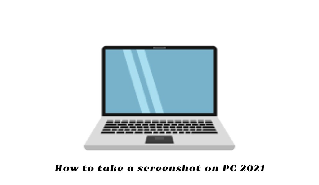 You are currently viewing How to take a screenshot on PC 2021