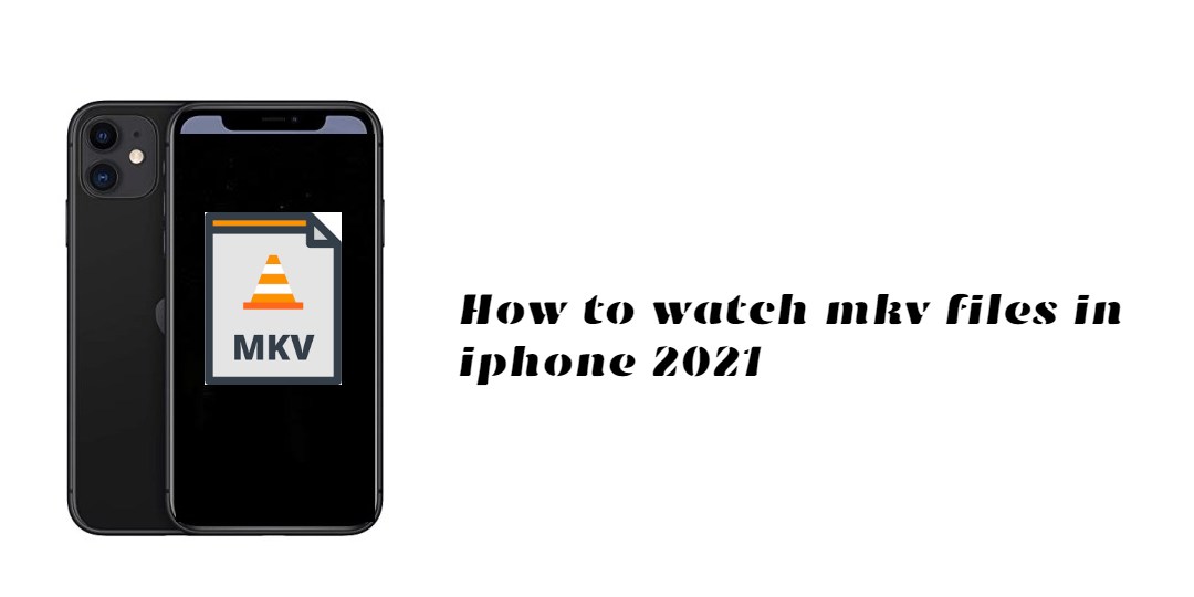 You are currently viewing How to watch mkv files in iphone 2021