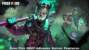 Read more about the article Free Fire OB27 Advance Server Features