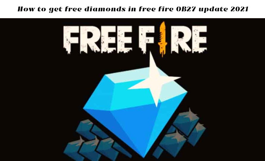 You are currently viewing How to get free diamonds in free fire 2021 Best apps to get Free Fire diamonds for free after OB27 update