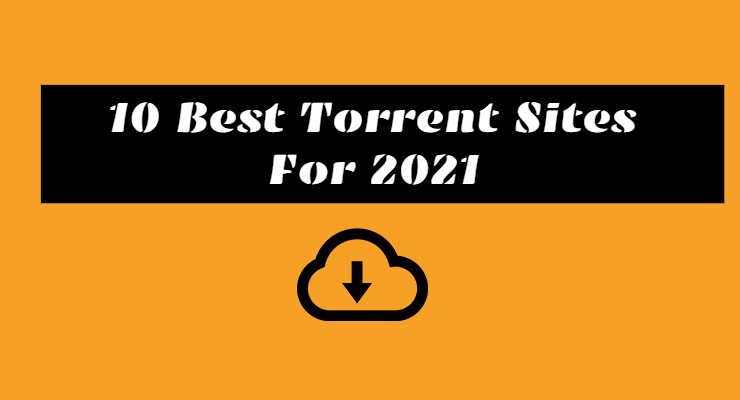 Read more about the article 10 Best Torrent Sites For 2021