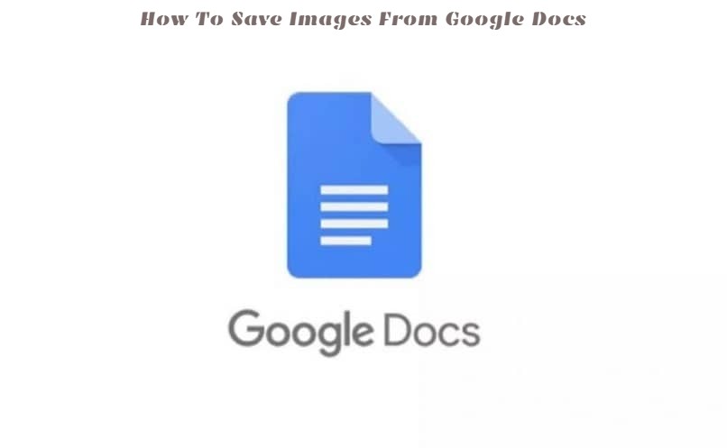 Read more about the article How To Save Images From Google Docs? (3 Easy Methods)