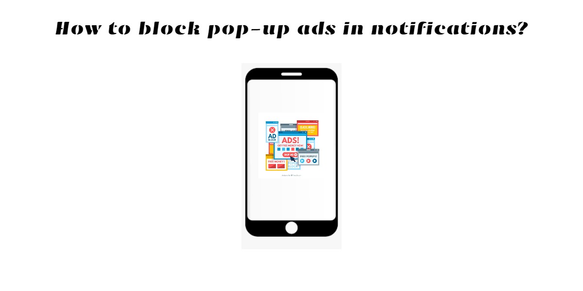 You are currently viewing How to block pop-up ads in notifications?