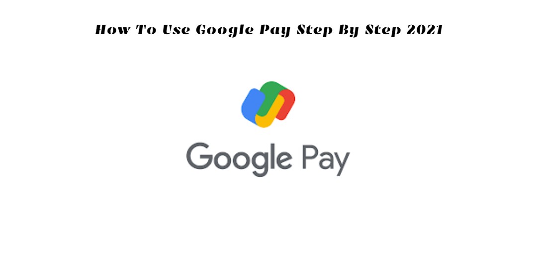 You are currently viewing How to use google pay step by step 2021