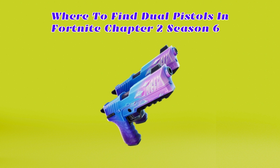 Read more about the article Where to find Dual Pistols in Fortnite Chapter 2 Season 6