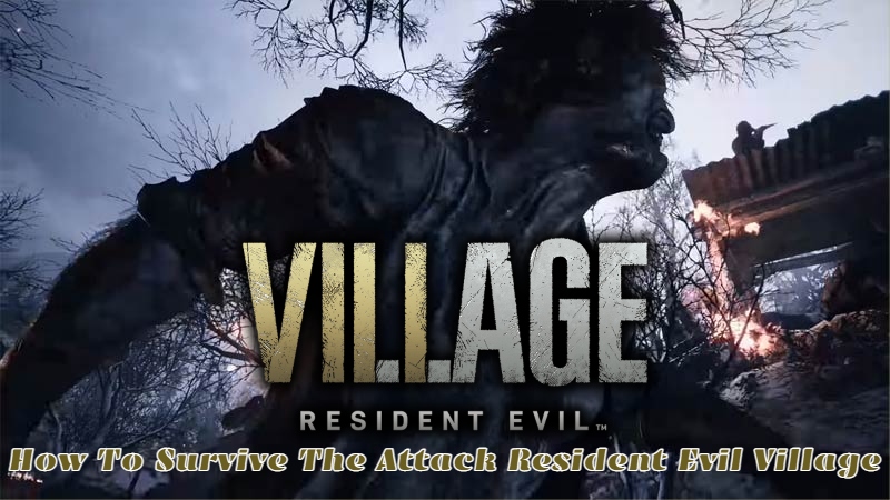 You are currently viewing How To Survive The Attack Resident Evil Village