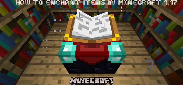 You are currently viewing How To Enchant Items In Minecraft 1.17