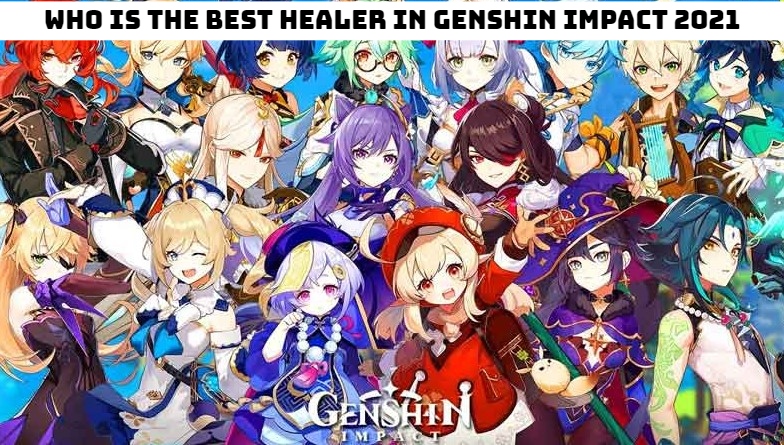 You are currently viewing Who is the best healer in genshin impact 2021