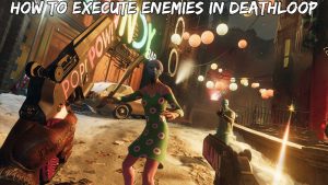 Read more about the article How To Execute Enemies in Deathloop