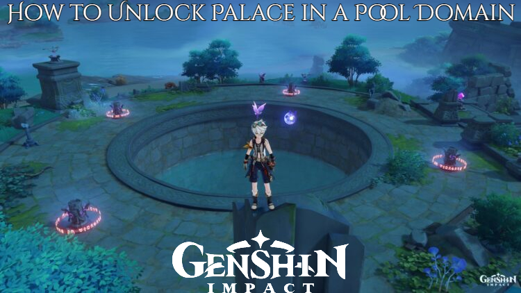 You are currently viewing How to Unlock Palace in a Pool Domain in Genshin Impact 2.3
