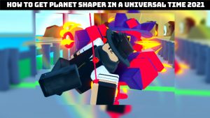 Read more about the article AUT: How to get Planet Shaper in A Universal Time 2021