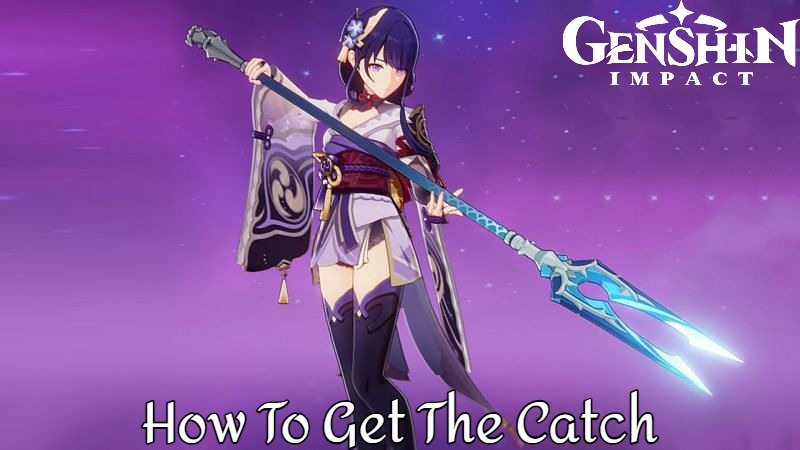 You are currently viewing How to get The Catch in Genshin Impact