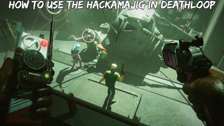 You are currently viewing How to use the Hackamajig in Deathloop