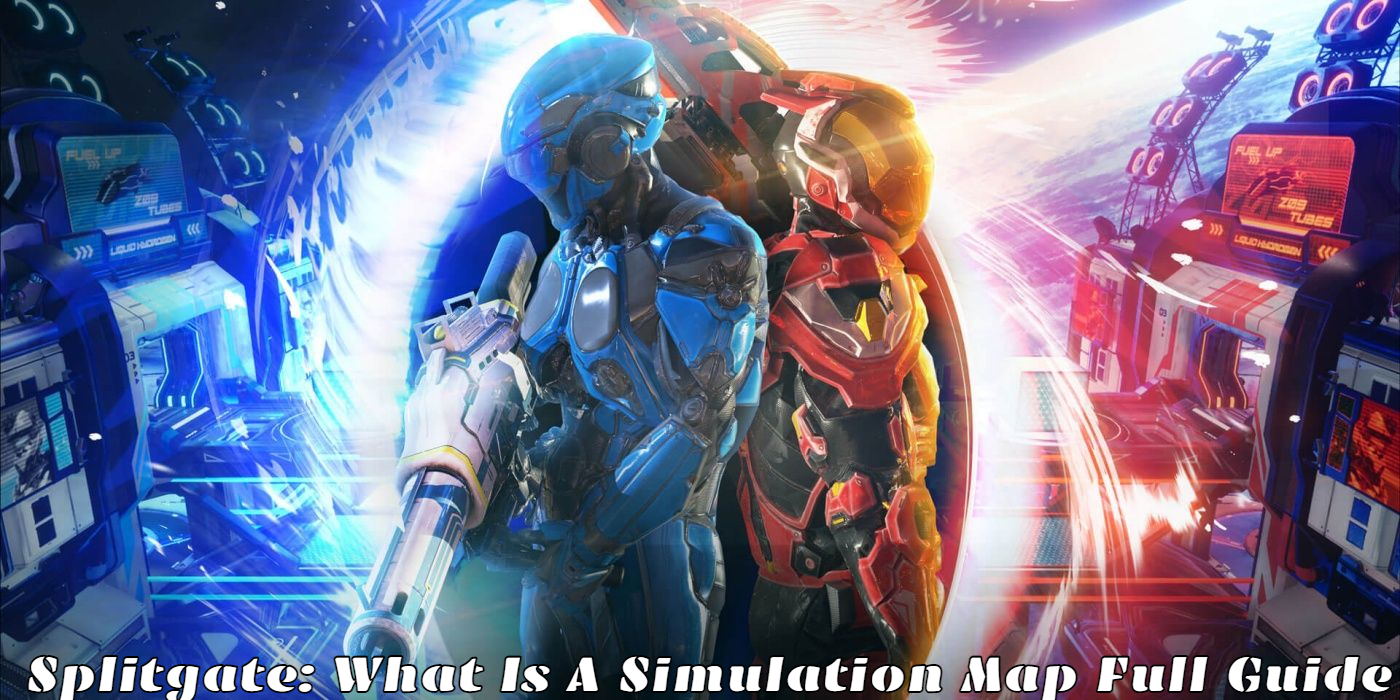 You are currently viewing Splitgate: What Is A Simulation Map Full Guide