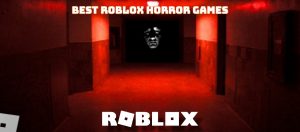 Read more about the article Top 10 Best Roblox Horror Games