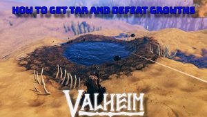 Read more about the article How to Get Tar And Defeat Growths in Valheim
