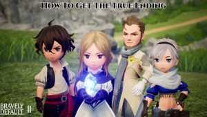 Read more about the article Bravely Default 2: How To Get The True Ending