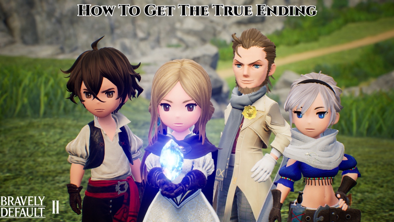 You are currently viewing Bravely Default 2: How To Get The True Ending