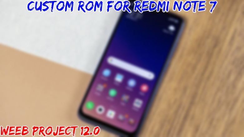 Read more about the article Custom Rom For Redmi Note 7 Weeb Project 12.0