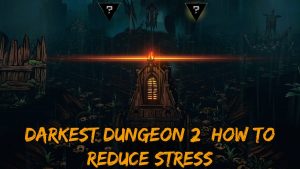 Read more about the article Darkest Dungeon 2: How To Reduce Stress
