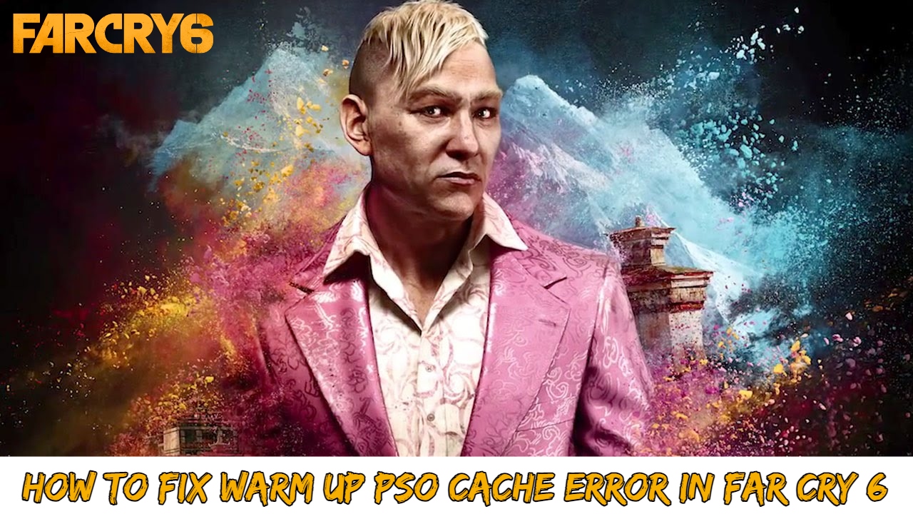 You are currently viewing Warm Up PSO Cache Error In Far Cry 6 How To Fix It