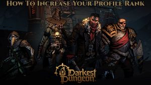 Read more about the article How To Increase Your Profile Rank In Darkest Dungeon 2