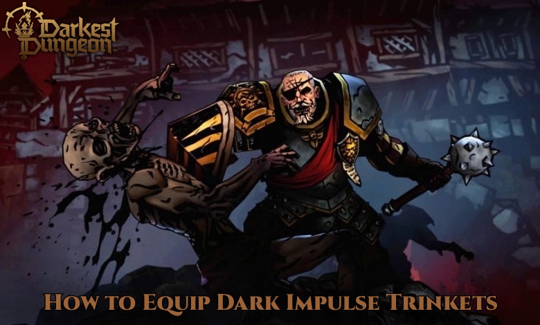 You are currently viewing How to Equip Dark Impulse Trinkets In Darkest Dungeon 2