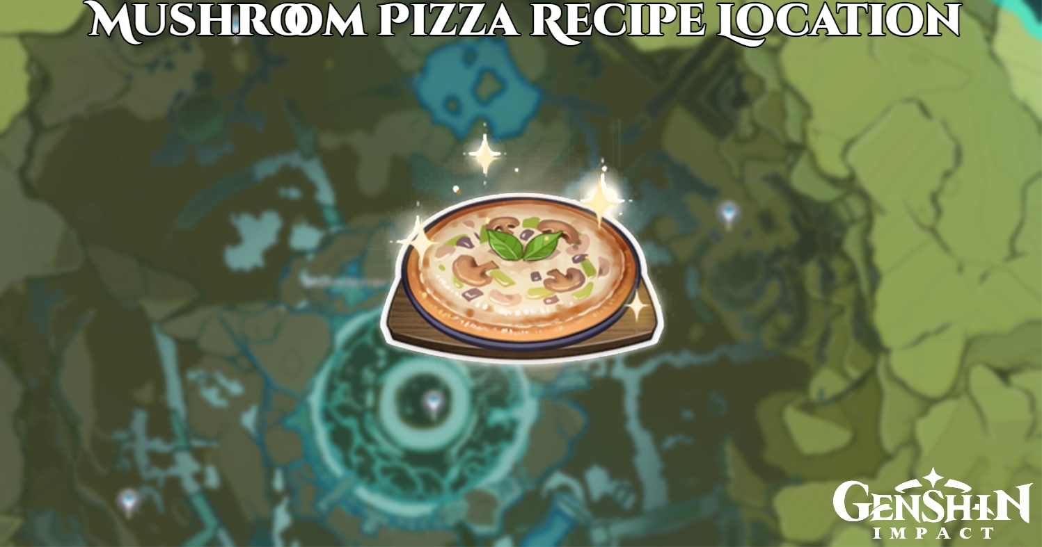 Read more about the article Genshin Impact Mushroom Pizza Recipe Location:How To Make Mushroom Pizza Recipe