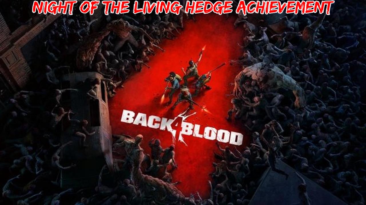 You are currently viewing Back 4 Blood Trophy Guide: Night Of The Living Hedge Achievement (Dr. Rogers Neighborhood Secret)