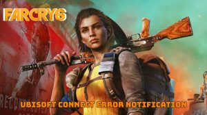 Read more about the article Far Cry 6 Ubisoft Connect Error Notification
