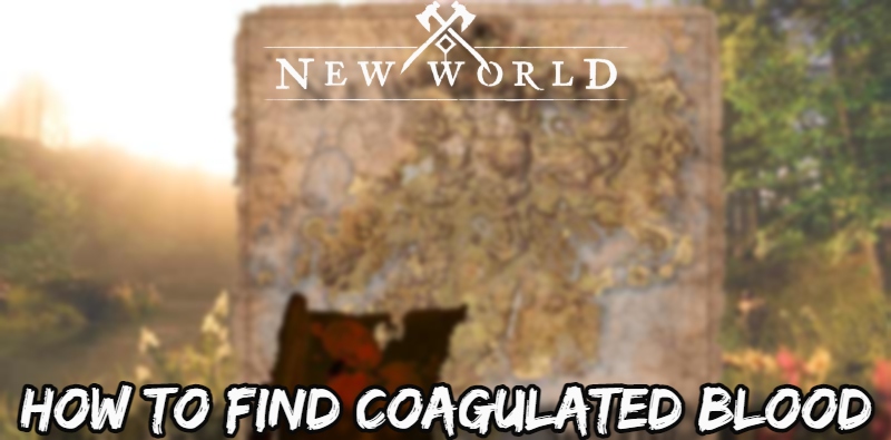 You are currently viewing How To Find Coagulated Blood In New World: Coagulated Blood Location