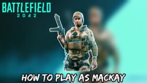Read more about the article Battlefield 2042: How To Play As Mackay