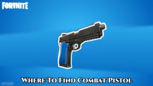 Read more about the article Where To Find Combat Pistol In Fortnite Season 8