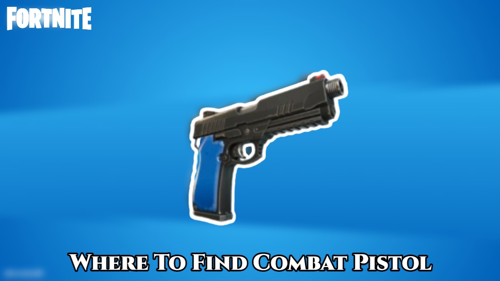 You are currently viewing Where To Find Combat Pistol In Fortnite Season 8