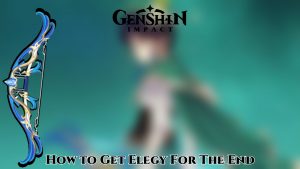 Read more about the article How to Get Elegy For The End In Genshin Impact