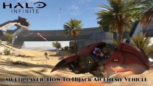 Read more about the article Halo Infinite Multiplayer: How To Hijack An Enemy Vehicle