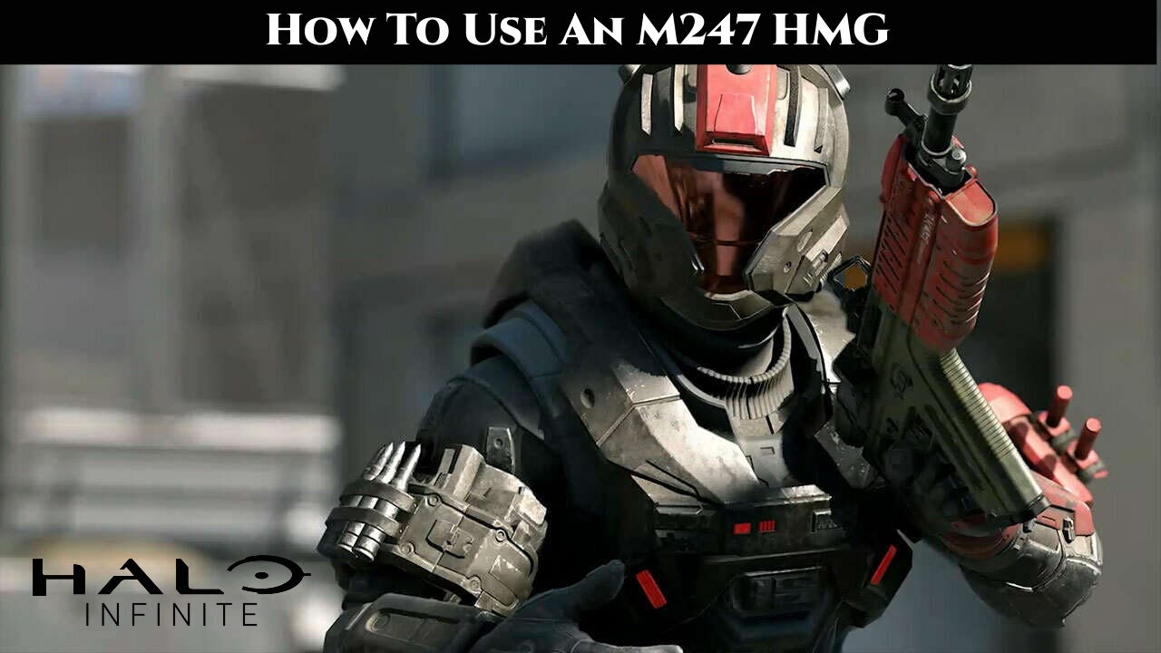 You are currently viewing Halo Infinite: How To Use An M247 HMG