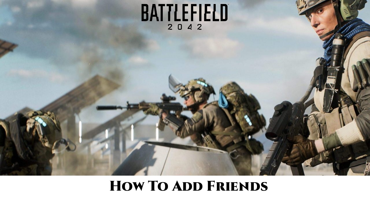 You are currently viewing How To Add Friends In Battlefield 2042