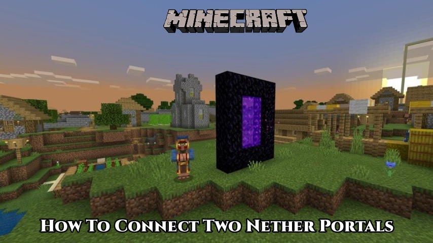 Read more about the article How To Connect Two Nether Portals In Minecraft