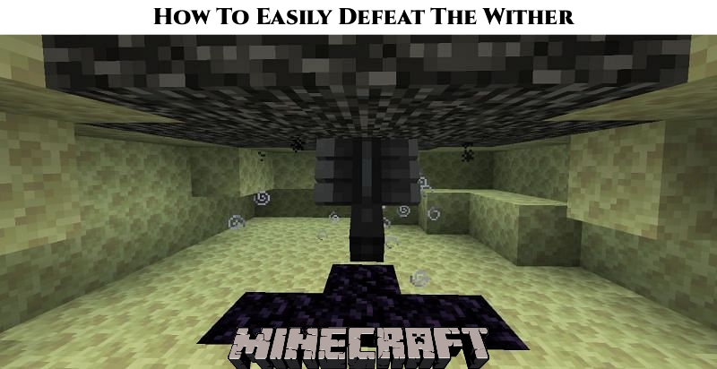 How To Easily Defeat The Wither In Minecraft