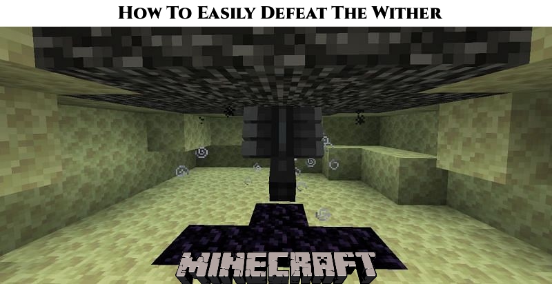 You are currently viewing How To Easily Defeat The Wither In Minecraft