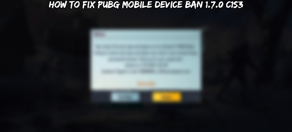 You are currently viewing How To Fix PUBG Mobile Device Ban 1.7.0 C1S3
